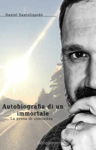 Autobiografia di un immortale di Daniel Santoliquido edito da ilmiolibro self publishing