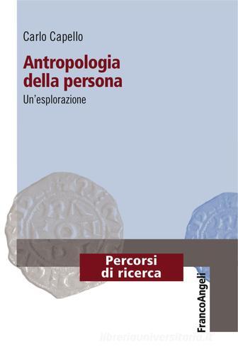 Antropologia della persona. Un'esplorazione di Carlo Capello edito da Franco Angeli