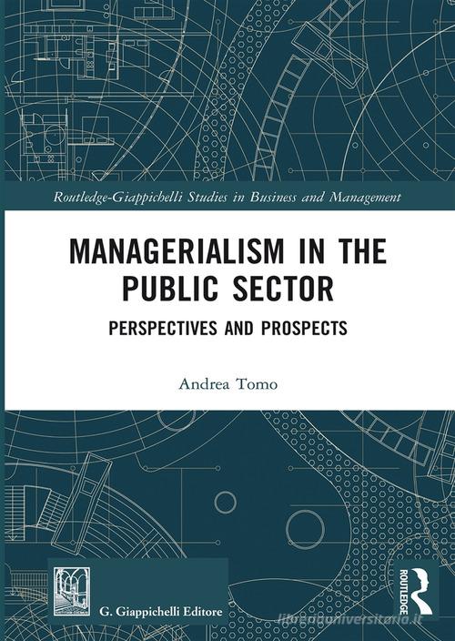 Managerialism in the public sector. Perspectives and prospectives di Andrea Tomo edito da Giappichelli