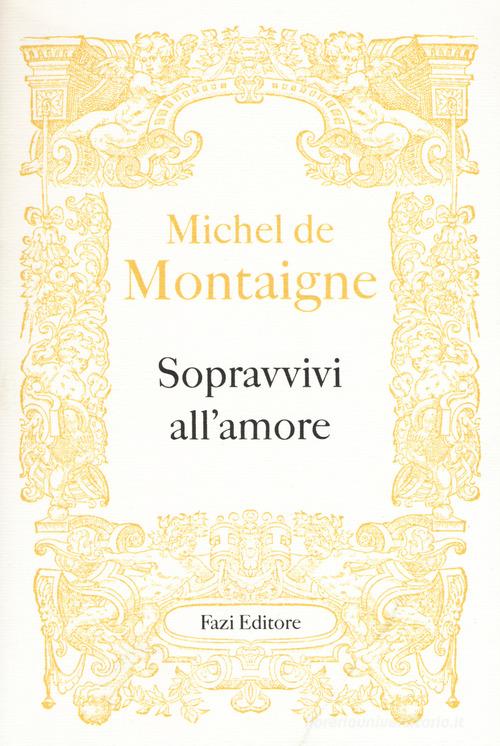 Sopravvivi all'amore di Michel de Montaigne edito da Fazi