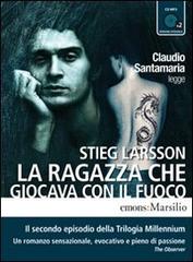 La ragazza che giocava con il fuoco letto da Claudio Santamaria. Audiolibro. 2 CD Audio formato MP3. Ediz. integrale di Stieg Larsson edito da Emons Edizioni