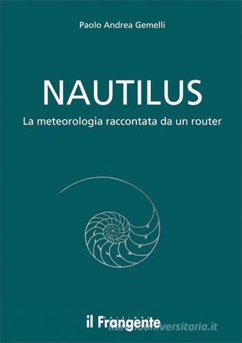 Nautilus. La meteorologia raccontata da un routier di Paolo Andrea Gemelli edito da Edizioni Il Frangente