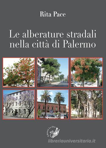 Le alberature stradali nella città di Palermo di Rita Pace edito da La Zisa