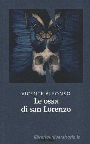 Le ossa di San Lorenzo di Vicente Alfonso edito da NN Editore