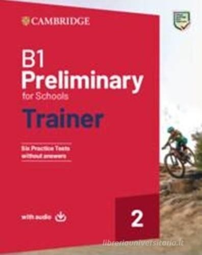 B1 Preliminary for schools trainer. Student's book without answers. With Test & Train Mini. Per le Scuole superiori. Con e-book. Con File audio per il download vol.2 di Sue Elliott, Liz Gallivan edito da Cambridge