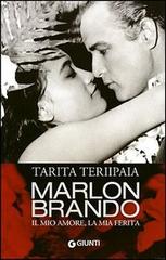 Marlon Brando. Il mio amore, la mia ferita di Tarita Teriipaia edito da Giunti Editore