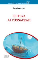 Lettera ai consacrati di Francesco (Jorge Mario Bergoglio) edito da EDB
