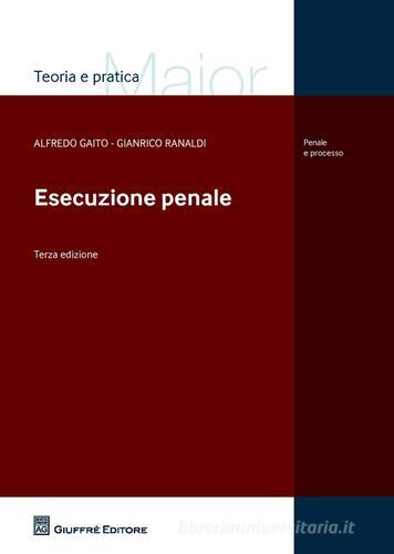 L' esecuzione penale di Alfredo Gaito, Gianrico Ranaldi edito da Giuffrè