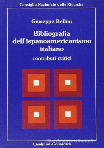 Bibliografia dell'ispanoamericanismo italiano. Contributi critici di Giuseppe Bellini edito da Cisalpino
