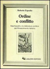 Ordine e conflitto. Machiavelli e la letteratura politica del Rinascimento italiano di Roberto Esposito edito da Liguori