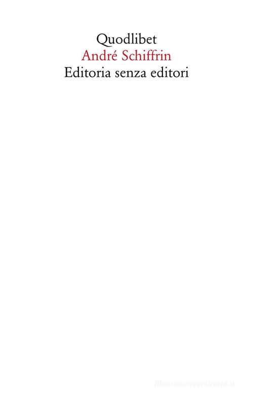 Editoria senza editori di André Schiffrin edito da Quodlibet