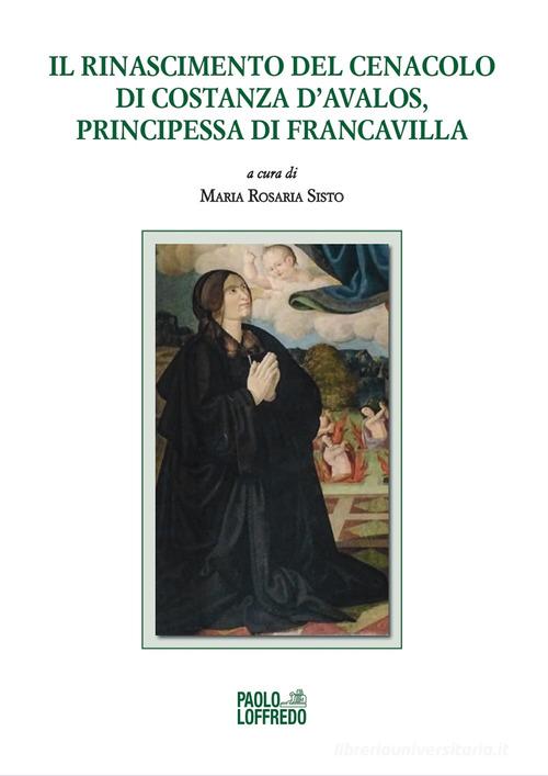Il Rinascimento del Cenacolo di Costanza d'Avalos, principessa di Francavilla edito da Paolo Loffredo