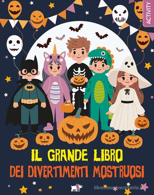 Il grande libro dei divertimenti mostruosi. Ediz. a colori edito da Pulce
