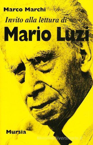 Invito alla lettura di Mario Luzi di Marco Marchi edito da Ugo Mursia Editore
