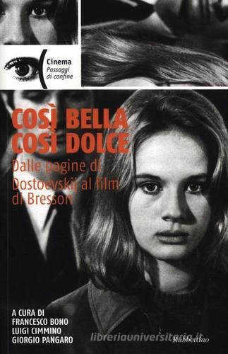 Così bella cosi dolce. Dalle pagine di Dostoevskij al film di Bresson edito da Rubbettino