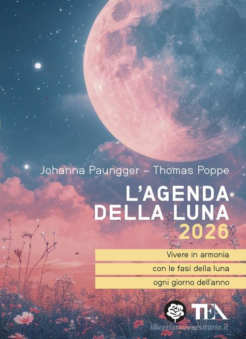 L'agenda della luna 2026 di Johanna Paungger, Thomas Poppe edito da TEA