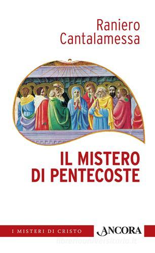 Il mistero di Pentecoste di Raniero Cantalamessa edito da Ancora