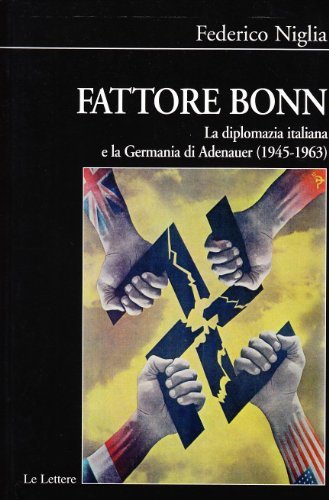 Fattore bonn. La diplomazia italiana e la Germania di Adenauer (1945-1963) di Federico Niglia edito da Le Lettere