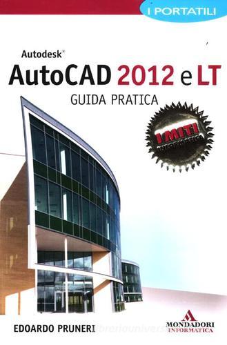 Autodesk Autocad 2012 e LT. Guida pratica. I portatili di Edoardo Pruneri edito da Mondadori Informatica