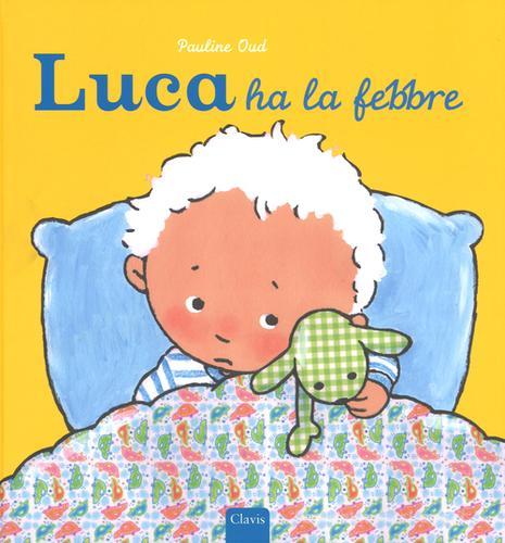 Luca ha la febbre. Ediz. illustrata di Pauline Oud edito da Clavis
