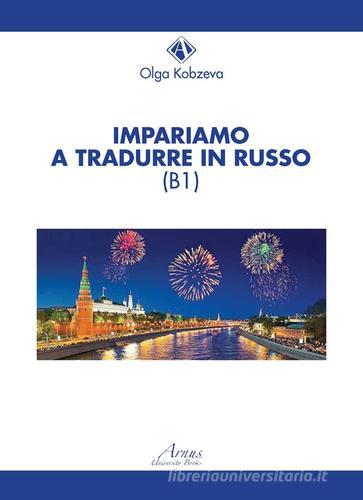 Impariamo a tradurre in russo (B1) di Olga Kobzeva edito da Campano Edizioni