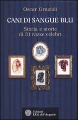 Cani di sangue blu. Storia e storie di 31 razze celebri di Oscar Grazioli edito da L'Età dell'Acquario