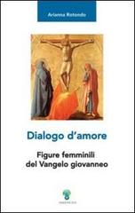 Dialogo d'amore. Figure femminili del vangelo giovanneo di Arianna Rotondo edito da OCD