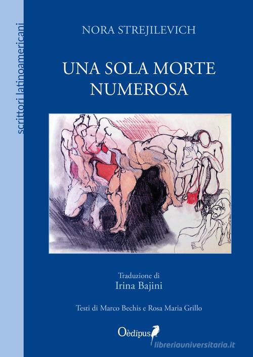 Una sola morte numerosa. Nuova ediz. di Nora Strejilevich, Marco Bechis, Rosa Maria Grillo edito da Oedipus
