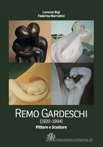 Remo Gardeschi (1920-1994). Pitture e sculture. Catalogo della mostra (Montevarchi, 5-27 settembre 2020). Ediz. a colori di Lorenzo Bigi, Federica Marrubini edito da Aska Edizioni