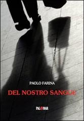 Del nostro sangue di Paolo Farina edito da Palomar