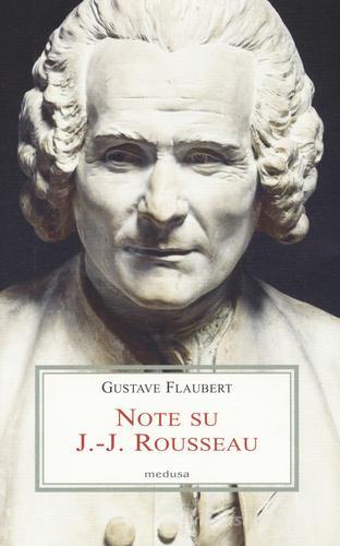 Note su J.-J. Rousseau. Testo francese a fronte di Gustave Flaubert edito da Medusa Edizioni