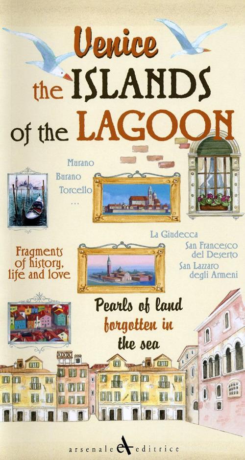Venice. The islands of the lagoon. Pearls of land forgotten in the sea di Giovanni Cavarzere edito da Arsenale