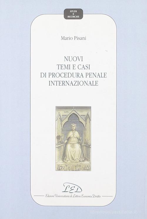 Nuovi temi e casi di procedura penale internazionale di Mario Pisani edito da LED Edizioni Universitarie