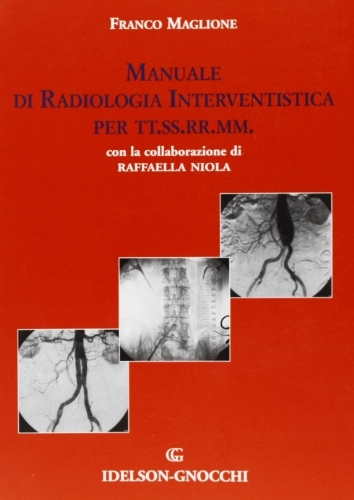 Manuale di radiologia interventistica per TT.SS.RR.MM. di Franco Maglione, Raffaella Niola edito da Idelson-Gnocchi