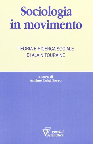 Sociologia in movimento di Antimo Luigi Farro edito da Guerini Scientifica