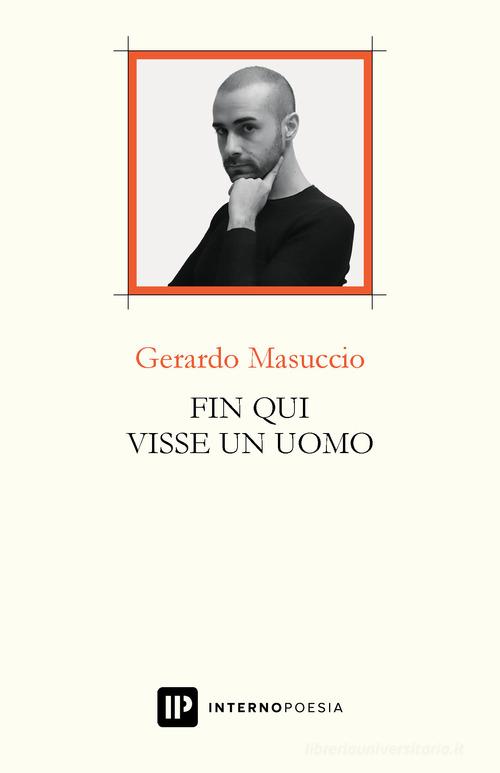 Fin qui visse un uomo di Gerardo Masuccio edito da Interno Poesia Editore