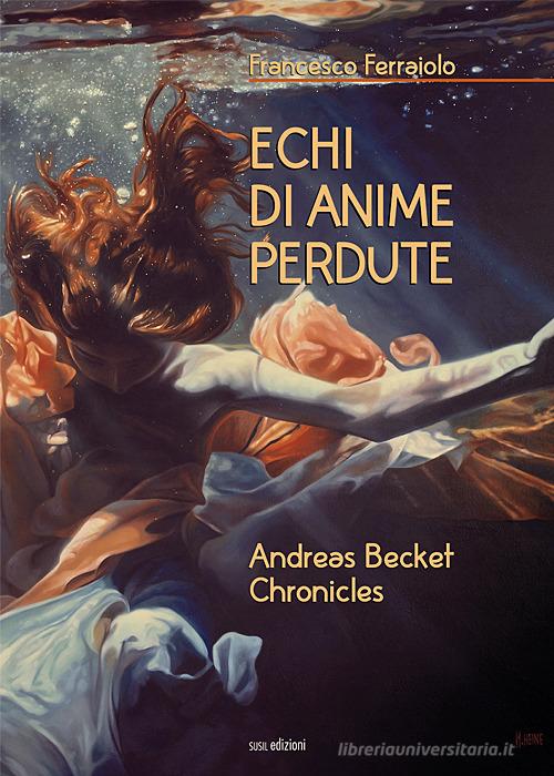 Echi di anime perdute. Andreas Becket chronicles di Francesco Ferraiolo edito da Susil Edizioni