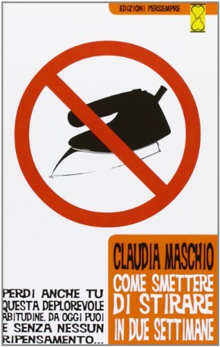 Come smettere di stirare in due settimane di Claudia Maschio edito da Persempre