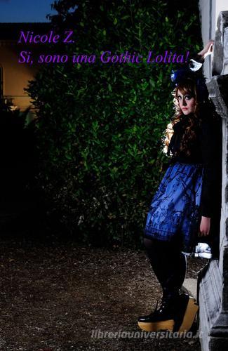 Sì sono una gothic lolita! di Nicole Z. edito da Pubblicato dall'Autore