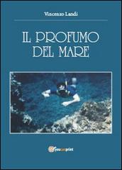 Il profumo del mare di Vincenzo Landi edito da Youcanprint