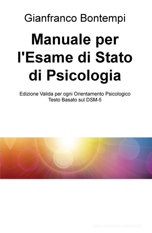 Manuale per l'esame di Stato di psicologia. Edizione basata sul DSM-5 di Gianfranco Bontempi edito da ilmiolibro self publishing