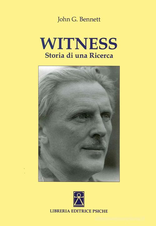 Witness. Storia di una ricerca di John G. Bennet edito da Psiche