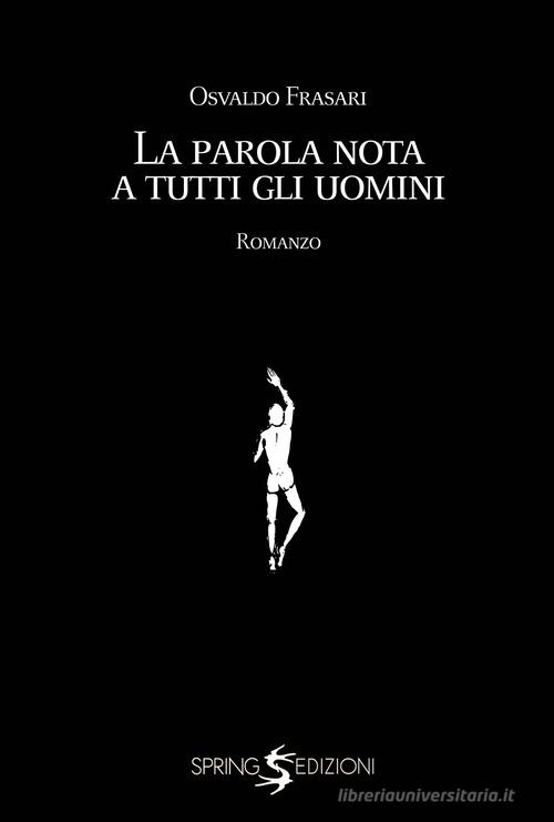 La parola nota a tutti gli uomini di Osvaldo Frasari edito da Spring Edizioni