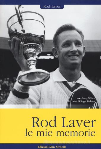 Rod Laver, le mie memorie di Rod Laver, Larry Writer edito da Edizioni Mare Verticale