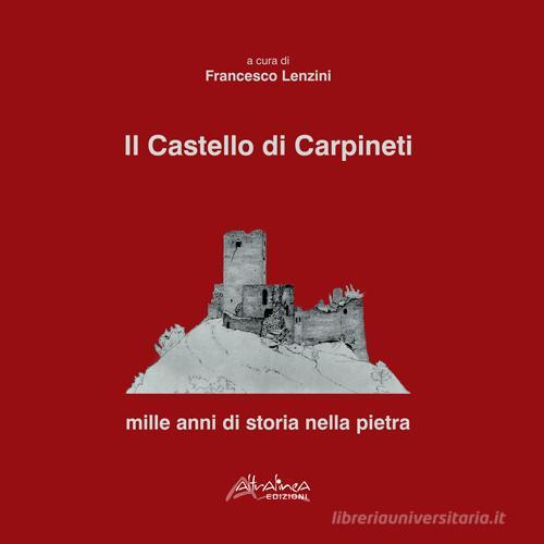 Il castello di Carpineti. Mille anni di storia nella pietra edito da Altralinea