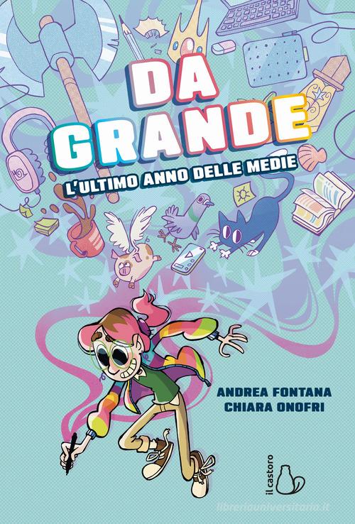 Da grande. L'ultimo anno delle medie di Andrea Fontana edito da Il Castoro