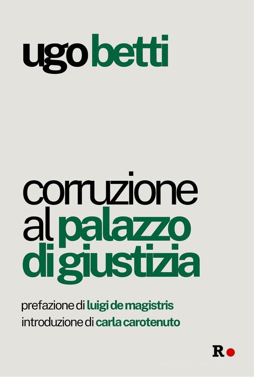 Corruzione al Palazzo di giustizia di Ugo Betti edito da Rogas