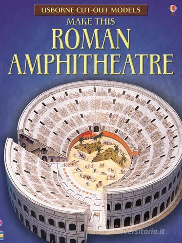 Make this roman amphitheatre di Iain Ashman edito da Usborne