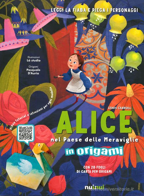 Alice nel paese delle meraviglie in origami. Ediz. a colori. Con Contenuto digitale per download e accesso on line di Lewis Carroll edito da Nuinui