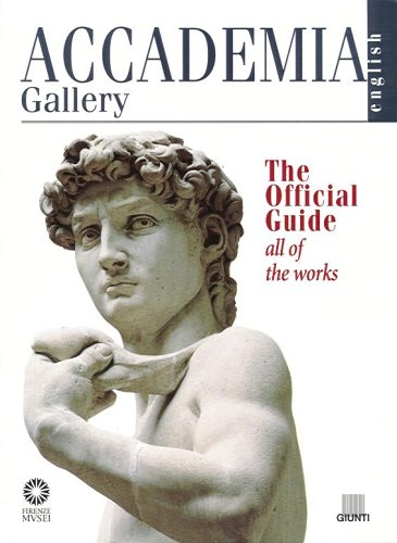 Accademia Gallery. The Official Guide. All of the Works di Franca Falletti, Marcella Anglani edito da Giunti Editore